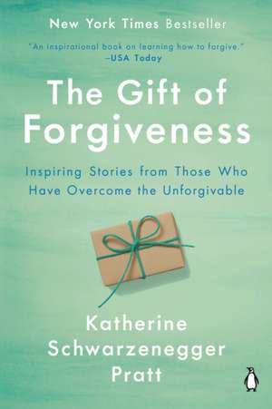 The Gift of Forgiveness de Katherine Schwarzenegger Pratt