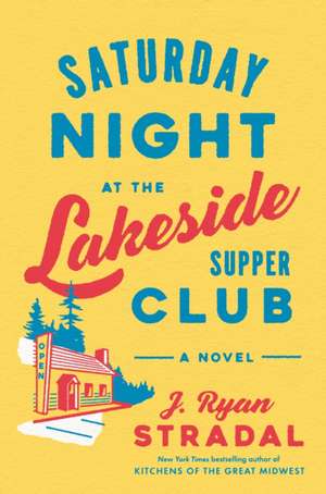 Saturday Night at the Lakeside Supper Club de J. Ryan Stradal