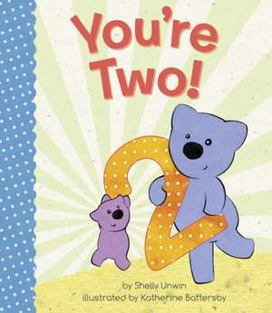 You're Two! de Shelly Unwin