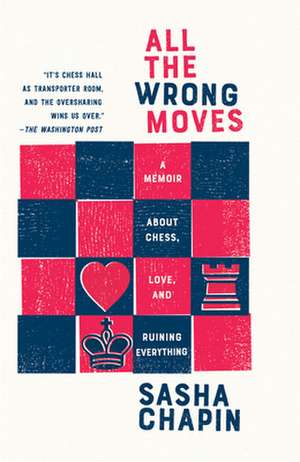 All the Wrong Moves de Sasha Chapin