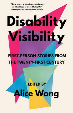 Disability Visibility: First-Person Stories from the Twenty-First Century de Alice Wong