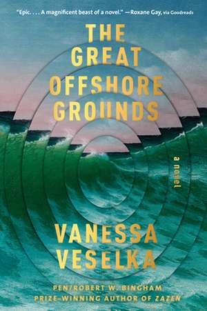 The Great Offshore Grounds de Vanessa Veselka