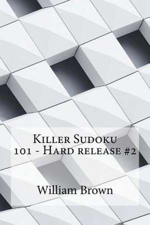 Killer Sudoku 101 - Hard Release #2 de William Brown