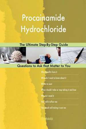 Procainamide Hydrochloride; The Ultimate Step-By-Step Guide de Blokdijk, G. J.