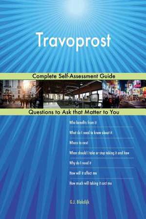 Travoprost; Complete Self-Assessment Guide de Blokdijk, G. J.