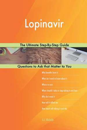 Lopinavir; The Ultimate Step-By-Step Guide de Blokdijk, G. J.