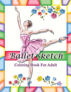 Ballet Sketch Coloring Book for Adult de V. Art