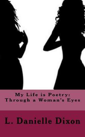 My Life Is Poetry de Dixon, L. Danielle