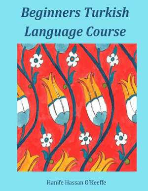 Beginners Turkish Language Course de Hanife Hassan O'Keeffe