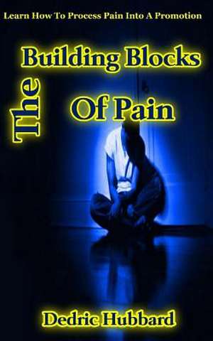 The Building Blocks of Pain de Dedric Hubbard