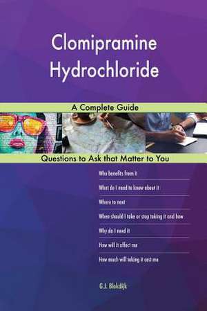 Clomipramine Hydrochloride; A Complete Guide de Blokdijk, G. J.