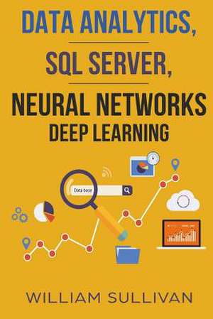 Data Analytics, SQL Server, Neural Networks Deep Learning de William Sullivan