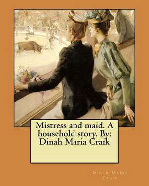 Mistress and Maid. a Household Story. by de Dinah Maria Craik