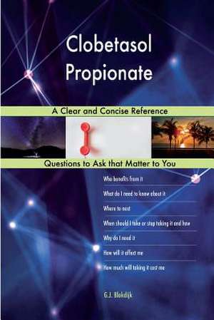 Clobetasol Propionate; A Clear and Concise Reference de Blokdijk, G. J.