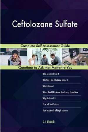 Ceftolozane Sulfate; Complete Self-Assessment Guide de Blokdijk, G. J.