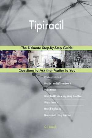 Tipiracil; The Ultimate Step-By-Step Guide de Blokdijk, G. J.