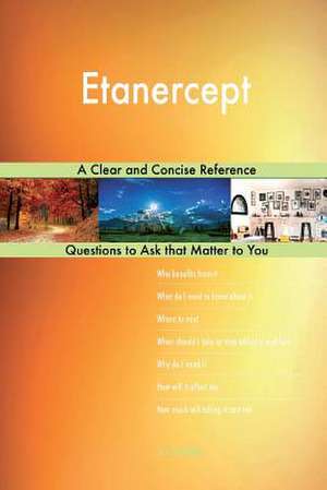 Etanercept; A Clear and Concise Reference de Blokdijk, G. J.