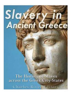 Slavery in Ancient Greece de Charles River Editors