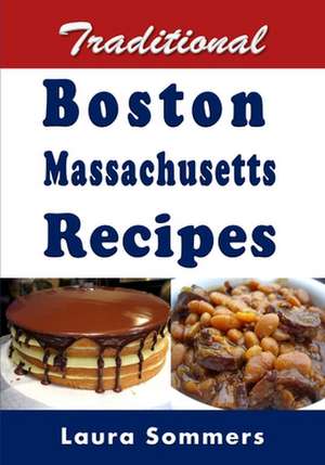 Traditional Boston Massachusetts Recipes de Laura Sommers