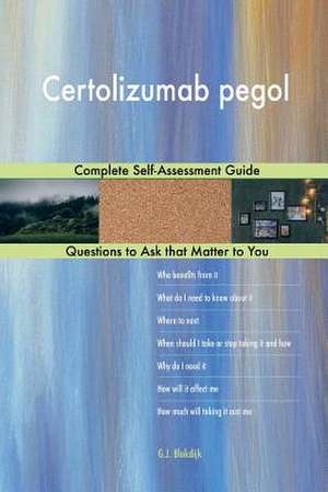 Certolizumab Pegol; Complete Self-Assessment Guide de Blokdijk, G. J.