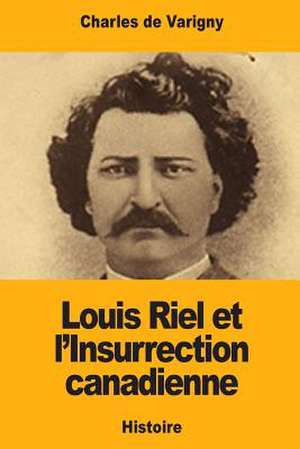 Louis Riel Et L'Insurrection Canadienne de de Varigny, Charles