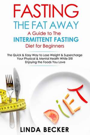 Fasting the Fat Away de Becker, Linda