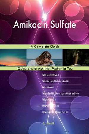 Amikacin Sulfate; A Complete Guide de Blokdijk, G. J.