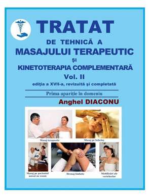 Tratat de Tehnica a Masajului Terapeutic Si Kinetoterapia Complementara de Diaconu, Anghel