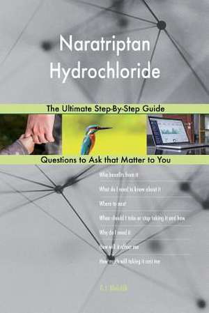 Naratriptan Hydrochloride; The Ultimate Step-By-Step Guide de Blokdijk, G. J.