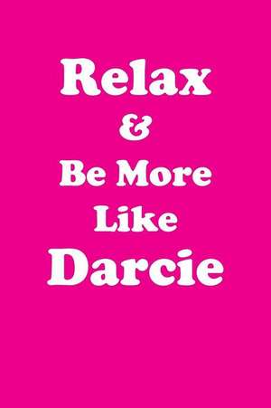 Relax & Be More Like Darcie de Greatness, Her