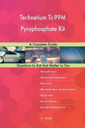 Technetium Tc-99m Pyrophosphate Kit; A Complete Guide de Blokdijk, G. J.