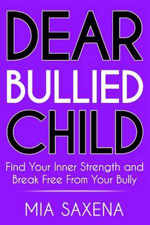 Dear Bullied Child de Saxena, Mia