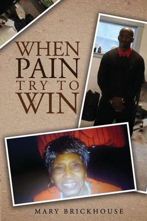 When Pain Try to Win de Brickhouse, Mary B.