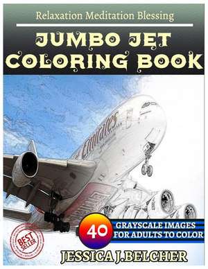 Jumbo Jet Coloring Book for Adults Relaxation Meditation Blessing de Belcher, Jessica