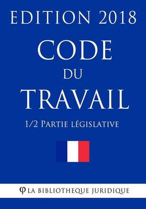 Code Du Travail (1/2) - Partie Legislative de La Bibliotheque Juridique