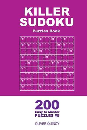 Killer Sudoku - 200 Easy to Master Puzzles 9x9 (Volume 5) de Quincy, Oliver