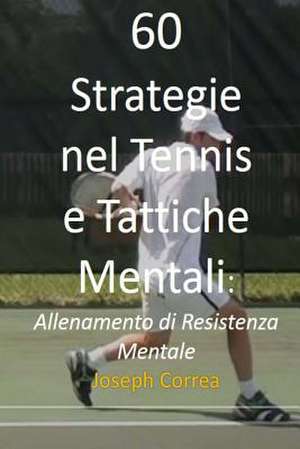 60 Strategie Nel Tennis E Tattiche Mentali de Joseph Correa