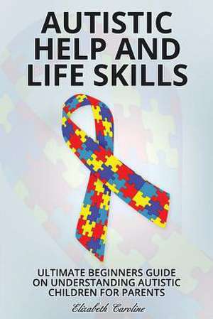 Autistic Help and Life Skills de Caroline, Elizabeth