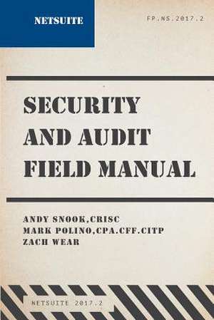 Netsuite Security and Audit Field Manual de Snook, Andy