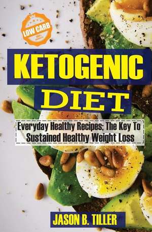 Ketogenic Diet Everyday Healthy Recipes de Tiller, Jason B.