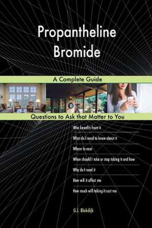 Propantheline Bromide; A Complete Guide de Blokdijk, G. J.
