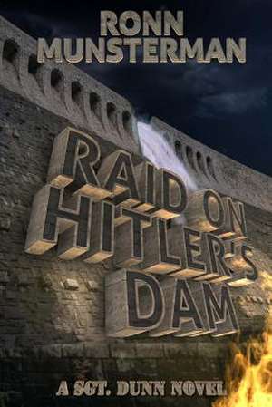 Raid on Hitler's Dam de Ronn Munsterman