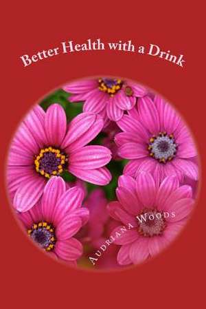 Better Health with a Drink de Woods, Audriana S.