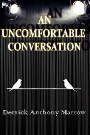 An Uncomfortable Conversation de Marrow, Derrick Anthony