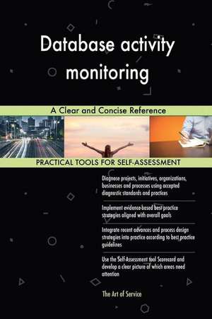 Database Activity Monitoring a Clear and Concise Reference de Blokdyk, Gerardus