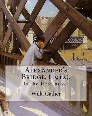 Alexander's Bridge, (1912). by de Willa Cather