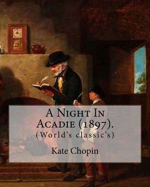 A Night in Acadie (1897). by de Kate Chopin