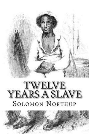 Twelve Years a Slave de Northup, Solomon