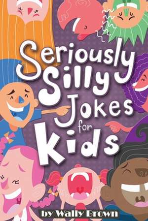 Seriously Silly Jokes for Kids. de Brown, Wally