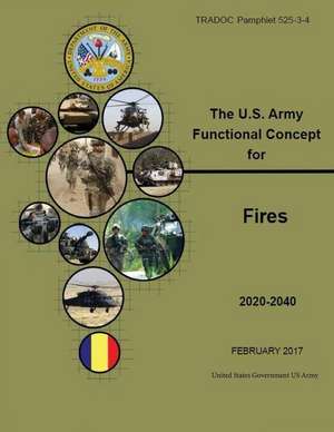 Tradoc Pamphlet 525-3-4, the U.S. Army Functional Concept for Fires (Afc-F) Feb 2017 de United States Government Us Army